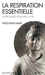 La respiration essentielle. Notre rendez-vous avec la vie - Nhât Hanh