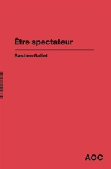 Etre spectateur - Bastien Gallet