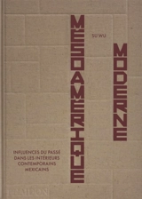 Mésoamérique moderne : influences du passé dans les intérieurs contemporains mexicains - Su Wu