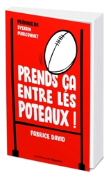 Prends ça entre les poteaux ! - Fabrice David