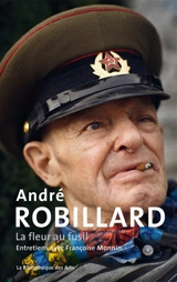 André Robillard : la fleur au fusil : entretiens avec Françoise Monin - André Robillard