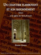Un chantier flamboyant et son rayonnement : Gisors et les églises du Vexin français - Etienne Hamon