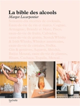 La bible des alcools : soixante-dix recettes de cocktails, eaux-de-vie de vin et marcs (...) - Margot Lecarpentier
