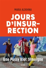 Jours d'insurrection : une Pussy Riot témoigne - Maria Alekhina