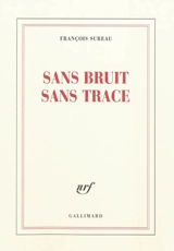 Sans bruit sans trace - François Sureau