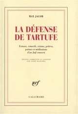 La défense de Tartufe : extases, remords, visions, prières, poèmes et méditations d'un juif converti - Max Jacob