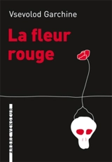 La fleur rouge - Vsevolod Garchine