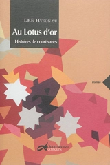 Au Lotus d'or : histoires de courtisanes - Hyeon-Su Lee