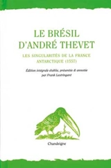 Le Brésil d'André Thevet : Les singularités de la France Antarctique, 1557 - André Thevet