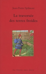 La traversée des terres froides - Jean-Pierre Spilmont