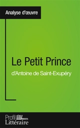 Le Petit Prince d'Antoine de Saint-Exupéry (Analyse approfondie) : Approfondissez votre lecture des romans classiques et modernes avec Profil-Litteraire.fr - Sgalbiero, Tatiana