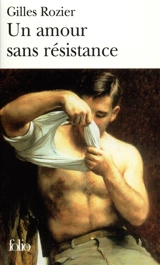 Un amour sans résistance - Gilles Rozier