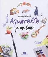 Aquarelle : je me lance - Dominique Pascaud