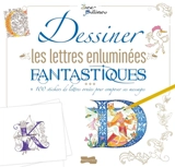 Dessiner les lettres enluminées fantastiques : + 100 stickers de lettres ornées pour composer ses messages - Jane Sullivan