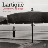 Jacques Henri Lartigue : un dandy à la plage - Bernard Toulier