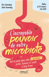 L'incroyable pouvoir de votre microbiote : tout se passe dans votre intestin : poids, humeur et santé à long terme - Justin Sonnenburg