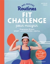 Mes petites routines fit challenge pour maigrir : programme 28 jours, sport, alimentation, mental : sans trop d'effort & sans y penser ! - Nicolas Mbog