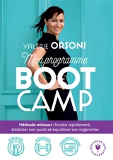 Mon programme BootCamp : méthode minceur, fondre rapidement, stabiliser son poids et équilibrer son organisme : 1 phase pour nettoyer son corps, 1 phase pour perdre du poids, 1 phase pour accélérer, 1 phase pour ne jamais regagner - Valérie Orsoni
