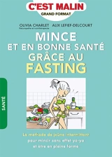 Mince et en bonne santé grâce au fasting : la méthode de jeûne intermittent pour mincir sans effet yo-yo et être en pleine forme - Olivia Charlet