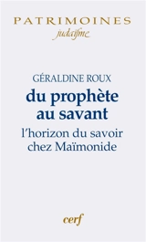Du prophète au savant : l'horizon du savoir chez Maïmonide - Géraldine Roux