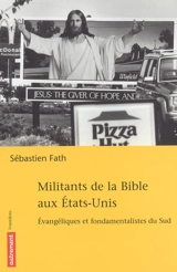 Militants de la Bible aux Etats-Unis : évangéliques et fondamentalistes du Sud - Sébastien Fath