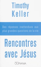 Rencontres avec Jésus : des réponses inattendues aux plus grandes questions de la vie - Timothy J. Keller