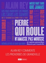 Pierre qui roule n'amasse pas mousse : et autres proverbes illustrés par Grandville - Alain Rey