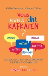 Vous avez dit kafkaïen ? : dictionnaire des mots tirés de  noms propres (réels ou fictifs, célèbres ou un peu moins) - Olivier Talon