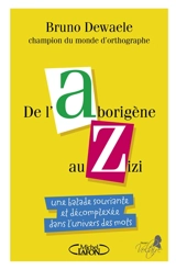 De l'aborigène au zizi : une balade souriante et décomplexée dans l'univers des mots - Bruno Dewaele