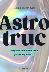 Astrotruc : décrypter votre thème astral avec la pop culture ! - Maheva Stephan-Bugni