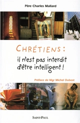 Chrétiens, il n'est pas interdit d'être intelligent - Charles Mallard
