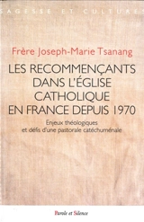 Les recommençants dans l'Eglise catholique en France depuis 1970 : enjeux théologiques et défis d'une pastorale catéchuménale - Joseph-Marie Tsanang