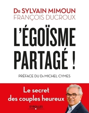 L'égoïsme partagé ! : le secret des couples heureux - Sylvain Mimoun