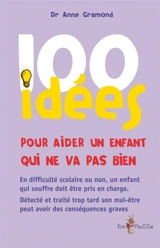100 idées pour aider un enfant qui ne va pas bien - Anne Gramond