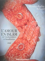 L'amour en islam : de l'enchantement à l'étouffement - Moulay-Bachir Belqaïd