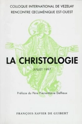 Colloque international et rencontre oecuménique Est-Ouest sur la christologie : Vézelay, 26-27 juillet 1997 - COLLOQUE INTERNATIONAL ET RENCONTRE OECUMENIQUE EST-OUEST SUR LA CHRISTOLOGIE (1997 ; Vézelay, Yonne)