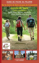 Sur le chemin de Saint-Jacques-de-Compostelle : la voie de Tours : le chemin vers l'Atlantique - François Lepère