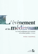 L'événement et les médias : les récits médiatiques des tsunamis et les débats publics (1755-2004) - Jocelyne Arquembourg