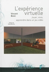L'expérience virtuelle : jouer, vivre, apprendre dans un jeu vidéo - Vincent Berry