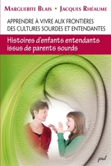 Apprendre à vivre aux frontières des cultures sourdes et entendantes : histoires d'enfants entendants issus de parents sourds - Marguerite Blais