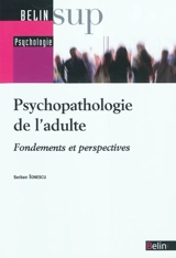 Psychopathologie de l'adulte : fondements et perspectives - Serban Ionescu