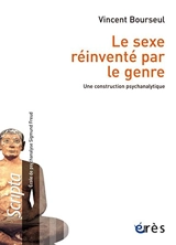 Le sexe réinventé par le genre : une construction psychanalytique - Vincent Bourseul