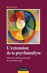 L'extension de la psychanalyse : pour une métapsychologie du troisième type - René Kaës