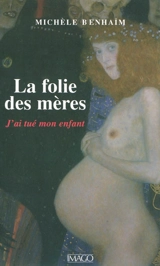 La folie des mères : j'ai tué mon enfant - Michèle Benhaïm