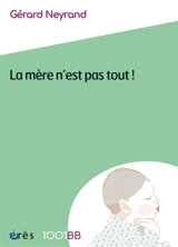 La mère n'est pas tout ! : reconfiguration des rôles et perspectives de cosocialisation - Gérard Neyrand