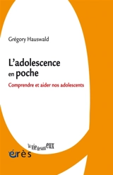L'adolescence en poche : comprendre et aider nos adolescents - Grégory Hauswald