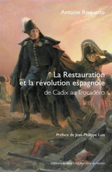 La Restauration et la révolution espagnole : de Cadix au Trocadéro - Antoine Roquette