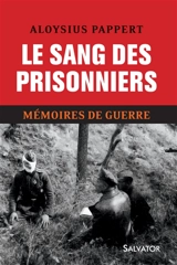 Mémoires de guerre. Vol. 2. Le sang des prisonniers - Aloysius Pappert