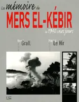 Mers el-Kébir : la mémoire de 1940 à nos jours - Martial Le Hir