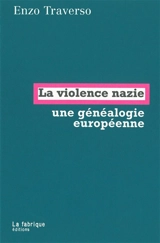 La violence nazie, une généalogie européenne - Enzo Traverso